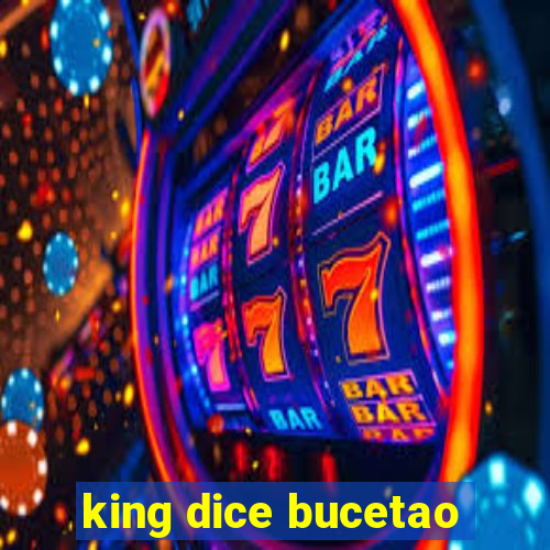 king dice bucetao